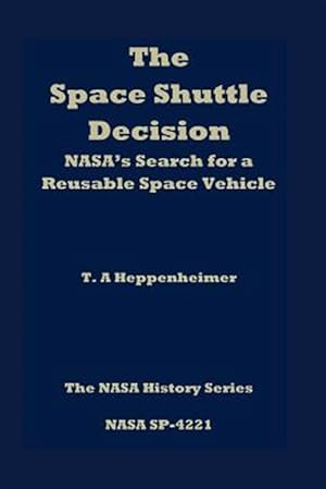 Seller image for Space Shuttle Decision : Nasa's Search for a Reusable Space Vehicle for sale by GreatBookPricesUK
