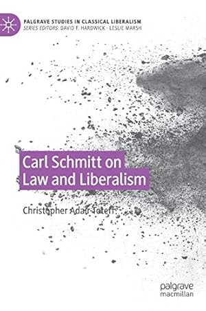 Seller image for Carl Schmitt on Law and Liberalism (Palgrave Studies in Classical Liberalism) [Hardcover ] for sale by booksXpress