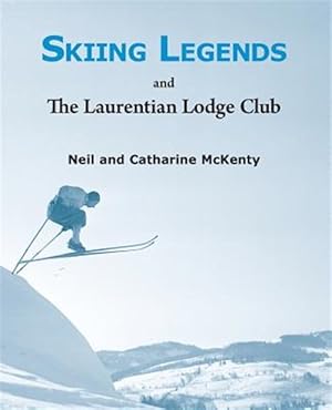 Imagen del vendedor de Skiing Legends and the Laurentian Lodge Club a la venta por GreatBookPrices