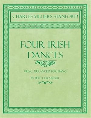 Imagen del vendedor de Four Irish Dances - Music Arranged for Piano by Percy Grainger a la venta por GreatBookPrices