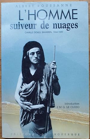 L'homme suiveur de nuages - Camille Douls, saharien 1864-1889