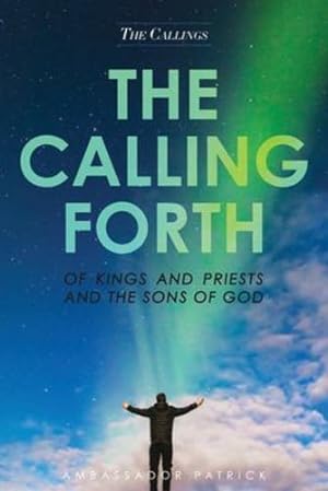 Seller image for The Calling Forth of Kings and Priests and the Sons of God by Collier, Patrick [Paperback ] for sale by booksXpress