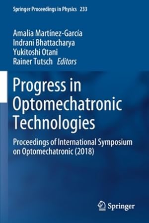 Seller image for Progress in Optomechatronic Technologies: Proceedings of International Symposium on Optomechatronic (2018) (Springer Proceedings in Physics, 233) [Paperback ] for sale by booksXpress