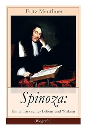 Seller image for Spinoza: Ein Umriss Seines Lebens Und Wirkens (Biografie) : Baruch De Spinoza - Lebensgeschichte, Philosophie Und Theologie -Language: german for sale by GreatBookPrices