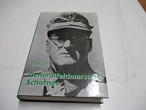 Generalfeldmarschall Ferdinand Schörner. Ein deutsches Soldatenschicksal.