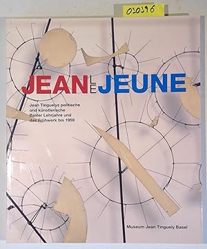 Seller image for Jean Le Jeune. Jean Tinguelys politische und knstlerische Basler Lehrjahre und das Frhwerk bis 1959. Publikation zur Ausstellung Museum Jean Tinguely Basel vom 11. September 2002 bis 23. Mrz 2003 for sale by Antiquariat Trger