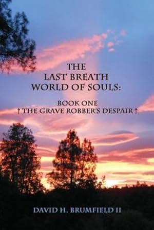 Seller image for The Last Breath World Of Souls: The Grave Robber's Despair by Brumfield, David [Paperback ] for sale by booksXpress
