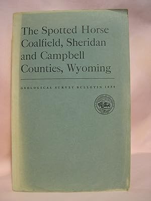 THE SPOTTED HORSE COALFIELD, SHERIDAN AND CAMPBELL COUNTIES, WYOMING; GEOLOGICAL SURVEY BULLETIN ...