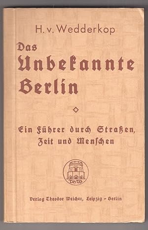 Das Unbekannte Berlin. Ein Führer durch Straßen, Zeit und Menschen.