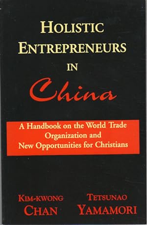 Bild des Verkufers fr Holistic Entrepreneures in China. A Handbook on the World Trade Organization and Opportunities for Christians. zum Verkauf von Asia Bookroom ANZAAB/ILAB