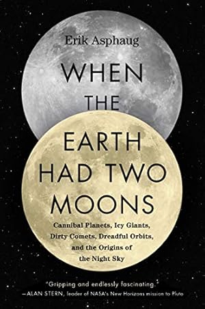 Immagine del venditore per When the Earth Had Two Moons: Cannibal Planets, Icy Giants, Dirty Comets, Dreadful Orbits, and the Origins of the Night Sky by Asphaug, Erik [Paperback ] venduto da booksXpress