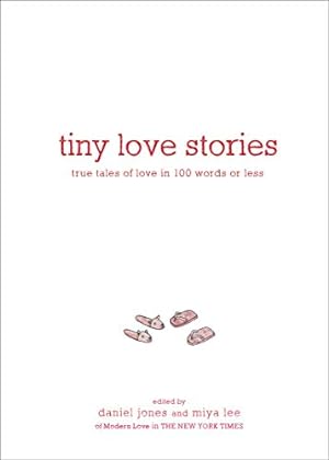 Seller image for Tiny Love Stories: True Tales of Love in 100 Words or Less by Jones, Daniel, Lee, Miya [Hardcover ] for sale by booksXpress