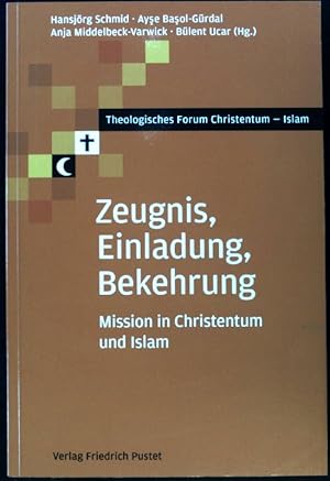 Seller image for Zeugnis, Einladung, Bekehrung : Mission in Christentum und Islam. Theologisches Forum Christentum - Islam; for sale by books4less (Versandantiquariat Petra Gros GmbH & Co. KG)