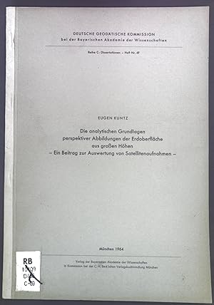 Seller image for Die analytischen Grundlagen perspektiver Abbildungen der Erdoberflche aus groen Hhen - Ein Beitrag zur Auswertung von Satellitenaufnahmen. Deutsche Geodtische Kommission bei der Bayerischen Akademie der Wissenschaften Reihe C: Dissertationen - Heft Nr. 69. for sale by books4less (Versandantiquariat Petra Gros GmbH & Co. KG)