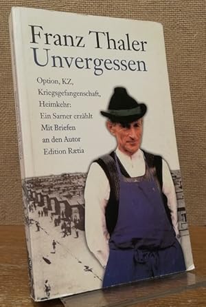 Bild des Verkufers fr Unvergessen. Option, KZ-Dachau, Kriegsgefangenschaft, Heimkehr. Ein Sarner erzhlt. Mit Briefen an den Autor. zum Verkauf von Antiquariat Unterberger