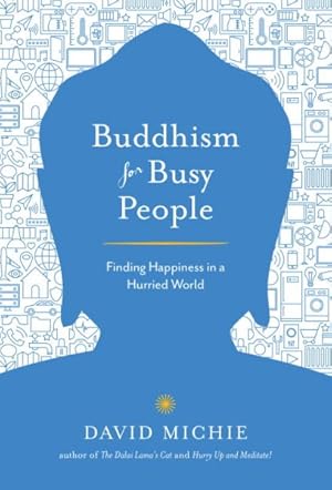 Imagen del vendedor de Buddhism for Busy People : Finding Happiness in a Hurried World a la venta por GreatBookPrices