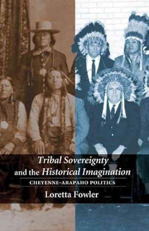 Seller image for Tribal Sovereignty and the Historical Imagination : Cheyenne-Arapaho Politics for sale by GreatBookPrices