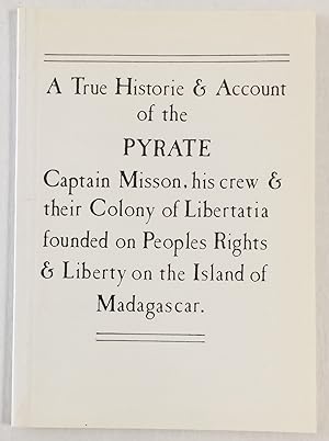 Immagine del venditore per A true historie & account of the pyrate Captain Misson, his crew & their colony of Libertatia founded on peoples rights & liberty on the island of Madagascar. [Interior title: The story of Misson and Libertatia] venduto da Bolerium Books Inc.