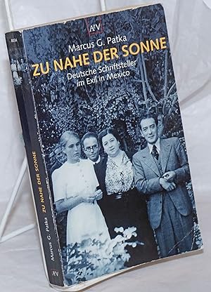 Seller image for Zu nahe der Sonne; Deutsche Schriftsteller im Exil in Mexiko. Mit 25 Abbildungen for sale by Bolerium Books Inc.