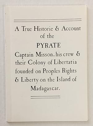A true historie & account of the pyrate Captain Misson, his crew & their colony of Libertatia fou...