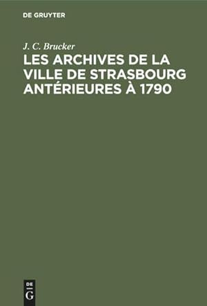 Bild des Verkufers fr Les archives de la ville de Strasbourg antrieures  1790 : Aperu sommaire zum Verkauf von AHA-BUCH GmbH
