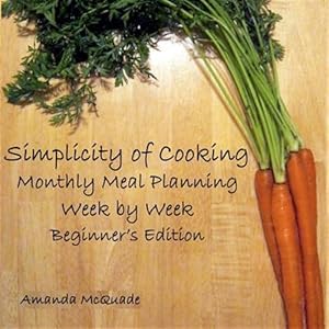 Seller image for Simplicity of Cooking : Monthly Meal Planning Week by Week- Beginner's Edition for sale by GreatBookPricesUK