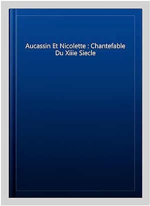 Seller image for Aucassin Et Nicolette : Chantefable Du Xiiie Siecle for sale by GreatBookPrices