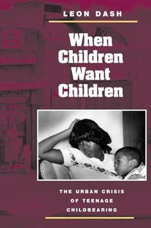 Bild des Verkufers fr When Children Want Children : The Urban Crisis of Teenage Childbearing zum Verkauf von GreatBookPrices