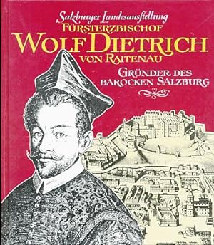 Fürsterzbischof Wolf Dietrich von Raitenau. Gründer des barocken Salzburg. 4. Salzburger Landesau...