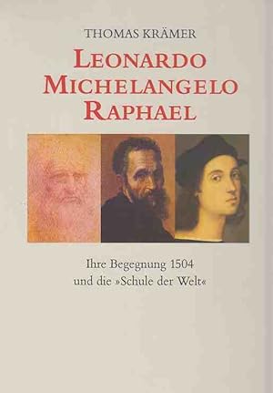 Bild des Verkufers fr Leonardo - Michelangelo - Raphael : ihre Begegnung 1504 und die "Schule der Welt". Von Thomas Krmer. zum Verkauf von Fundus-Online GbR Borkert Schwarz Zerfa