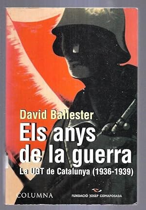 Bild des Verkufers fr ANYS DE LA GUERRA - ELS. LA UGT DE CATALUNYA (1936-1939) zum Verkauf von Desvn del Libro / Desvan del Libro, SL