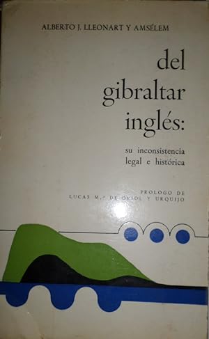 Seller image for Del Gibraltar ingls: su inconsistencia legal e histrica. Prlogo de Lucas M de Oriol y Urquijo. for sale by Librera Anticuaria Antonio Mateos
