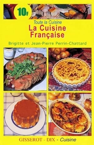 Image du vendeur pour La cuisine fran?aise - Brigitte Perrin-Chattard mis en vente par Book Hmisphres