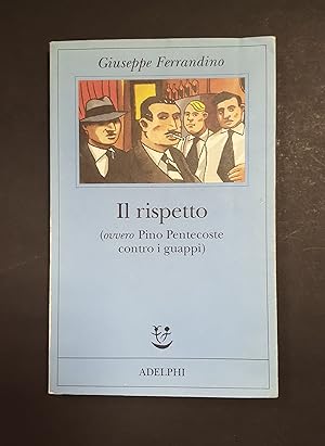 Seller image for Ferrandino Giuseppe. Il rispetto (ovvero Pino Pentecoste contro i guappi). Adelphi. 1999 - I for sale by Amarcord libri