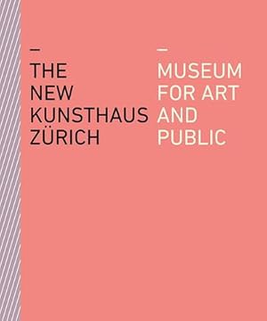 Seller image for The New Kunsthaus Zrich : Museum for Art and Public for sale by AHA-BUCH GmbH