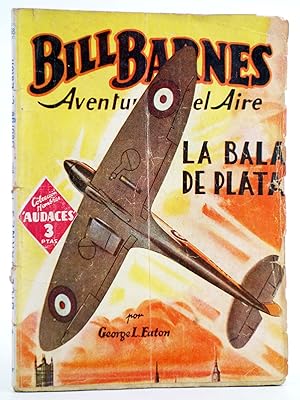 HOMBRES AUDACES 58. BILL BARNES 15. LA BALA DE PLATA (George L. Eaton) Molino, 1943