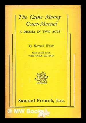 Immagine del venditore per The caine Mutiny Court-Martial: a drama in two acts by Herman Wouk: based on his novel, "The Caine Mutiny" venduto da MW Books