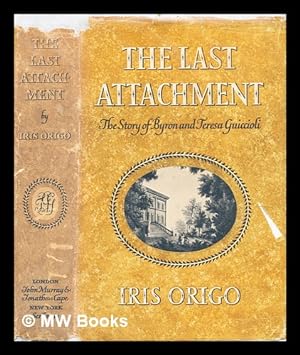 Immagine del venditore per The last attachment : the story of Byron and Teresa Guiccioli as told in their unpublished letters and other family papers venduto da MW Books
