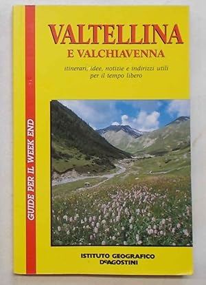 Valtellina e Valchiavenna. Itinerari, idee, notizie e indirizzi utili per il tempo libero.