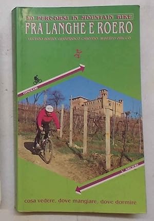 Bild des Verkufers fr Fra Langhe e Roero. 40 percorsi in mountain bike. zum Verkauf von S.B. Il Piacere e il Dovere