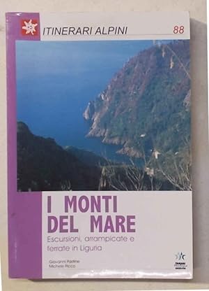 Bild des Verkufers fr I monti del mare. Escursioni, arrampicate e ferrate in Liguria. zum Verkauf von S.B. Il Piacere e il Dovere