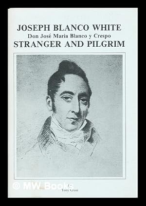 Seller image for Joseph Blanco White : Don Jos Maria Blanco y Crespo, stranger and pilgrim for sale by MW Books