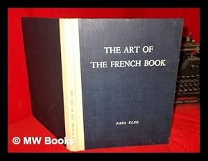 Seller image for The Art of the French book from early manuscripts to the present time / edited by Andr Lejard. Introd. by Philip James for sale by MW Books