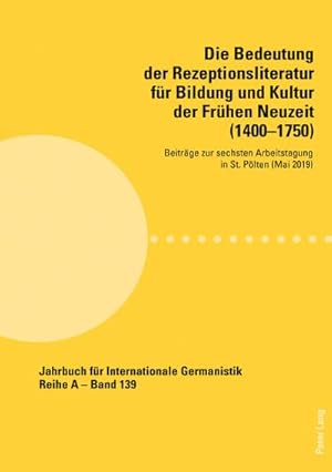 Bild des Verkufers fr Die Bedeutung der Rezeptionsliteratur fr Bildung und Kultur der Frhen Neuzeit (14001750) : Beitrge zur sechsten Arbeitstagung in St. Plten (Mai 2019) zum Verkauf von AHA-BUCH GmbH