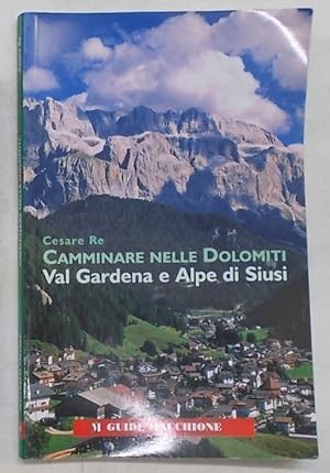 Bild des Verkufers fr Camminare nelle Dolomiti. Val Gardena e Alpe di Siusi. zum Verkauf von S.B. Il Piacere e il Dovere