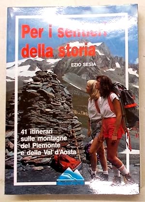 Imagen del vendedor de Per i sentieri della storia. 41 itinerari sulle montagne del Piemonte e della Valle d'Aosta. a la venta por S.B. Il Piacere e il Dovere