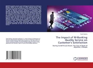 Seller image for The Impact of M-Banking Quality Service on Customers Satisfaction : During Covid19 Lock Down: The Case of Bank of Abyssinia, Ethiopia for sale by AHA-BUCH GmbH