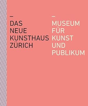 Seller image for Das neue Kunsthaus Zrich : Museum fr Kunst und Publikum for sale by AHA-BUCH GmbH