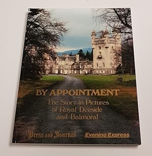 Image du vendeur pour By Appointment - Story of Royal Deeside and Balmoral in Pictures mis en vente par CURIO