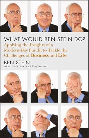 Seller image for What Would Ben Stein Do? : Applying the Insights of a Modern-Day Pundit to Tackle the Challenges of Business and Life for sale by GreatBookPrices